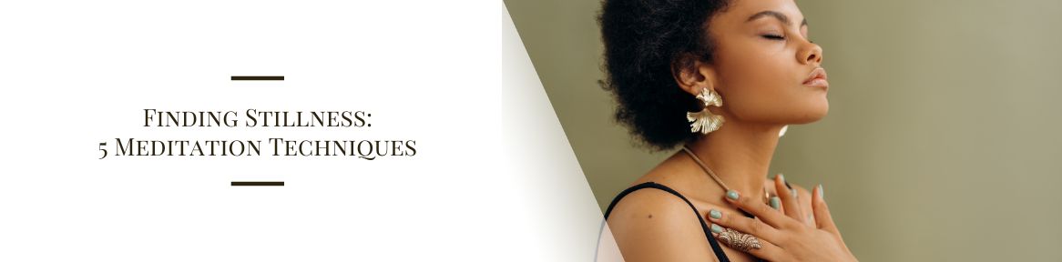 Finding Stillness: 5 Meditation Techniques